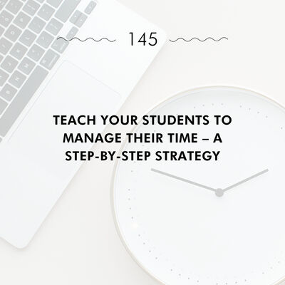 Teach Your Students to Manage Their Time – A Step-by-Step Strategy