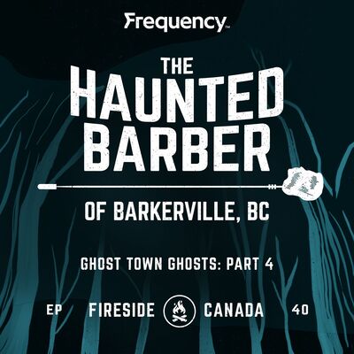 The Haunted Barber of Barkerville, BC