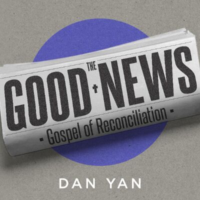 The Good News of Reconciliation | Dan Yan | FCC Online