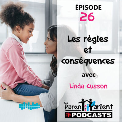 E26 - Les règles et conséquences avec Linda Cusson | Les Parents Parlent