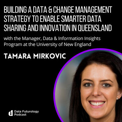  #221 Building A Data & Change Management Strategy to Enable Smarter Data Sharing and Innovation in Queensland