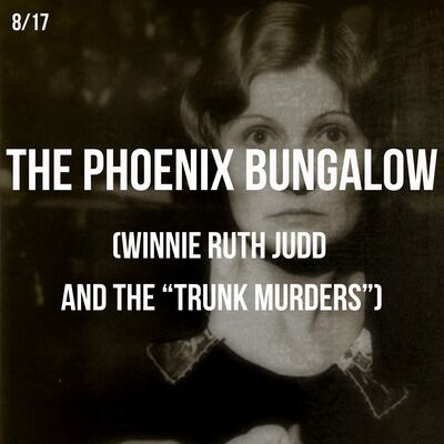 The Phoenix Bungalow (Winnie Ruth Judd And The “Trunk Murders”