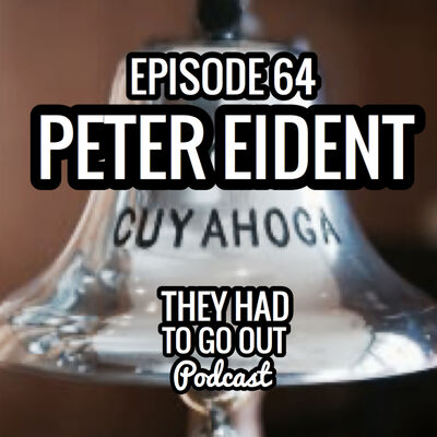Episode 64: Peter Eident - LT - USCGC Cuyahoga Survivor - Author of ‘Bearing Drift’ - Part II