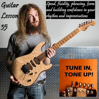 Guitar Lesson 35: Speed, fluidity, phrasing, form and building confidence in your improvisations