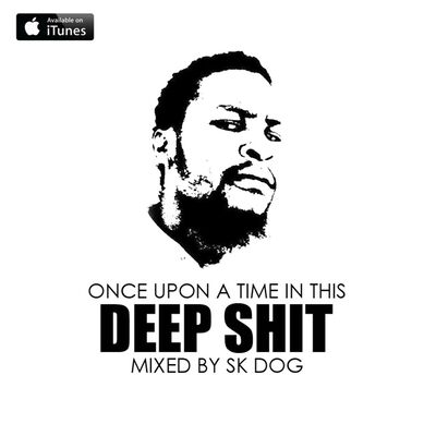 ONCE UPON A TIME IN THIS DEEP SHIT (Mixed By SK DOG)