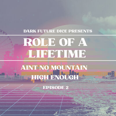 Dark Future Dice | Role of a Lifetime | Episode 2