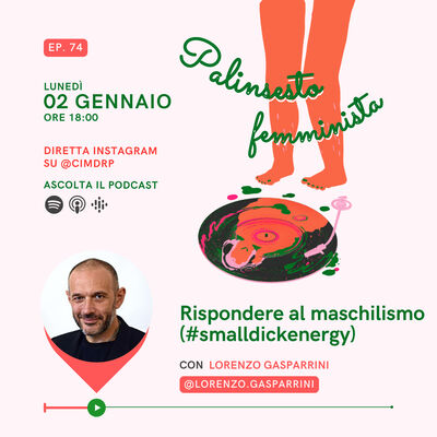 Palinsesto femminista | 74 - Rispondere al maschilismo (#smalldickenergy) (con Lorenzo Gasparrini)