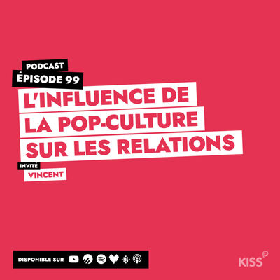 #99 - L'influence de la pop-culture sur les relations