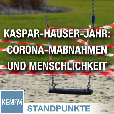 Das Kaspar-Hauser-Jahr: Corona-Maßnahmen und Menschlichkeit | Von Dagmar Henn