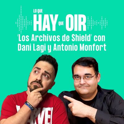 Curiosidades de la historia, Charlando tranquilamente y Los archivos de Shield, con Dani Lagi y Antonio Monfort