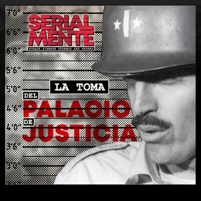 Serialmente: La Toma del Palacio de Justicia