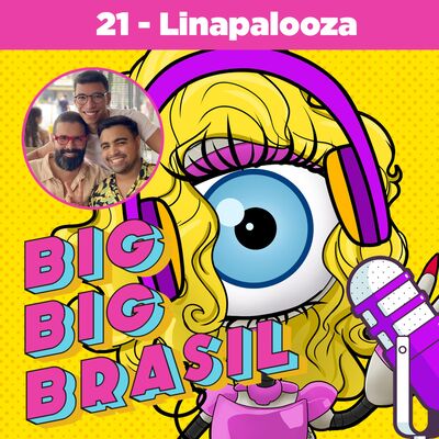 21: Resumão chegou! Semana do LINAPALOOZA!