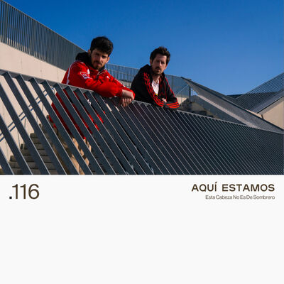 116. AQUÍ ESTAMOS - Esta Cabeza No Es De Sombrero