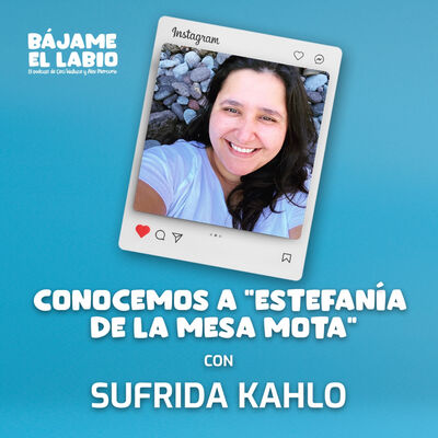 Conocemos a "Estefanía de la Mesa Mota" con Sufrida Kahlo 2x01