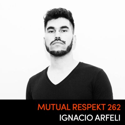 Mutual Respekt 262 with Ignacio Arfeli 
