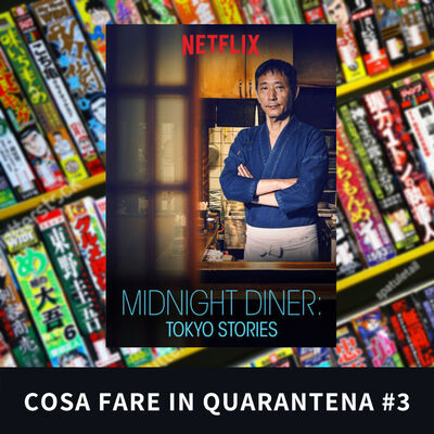 MIDNIGHT DINER: TOKYO STORIES - COSA FARE IN QUARANTENA #3
