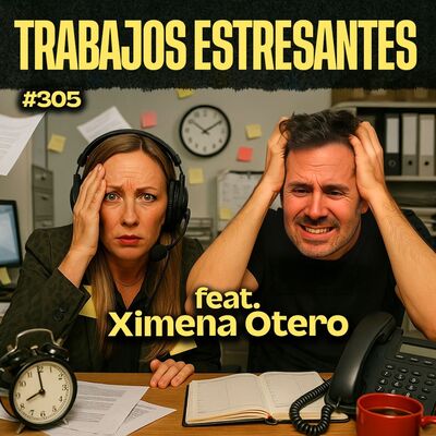 Trabajos Estresantes Ft. Ximena Otero - Bla Bla Bla #305