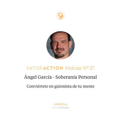 27. Ángel García - Soberanía Personal: Conviértete en guionista de tu mente