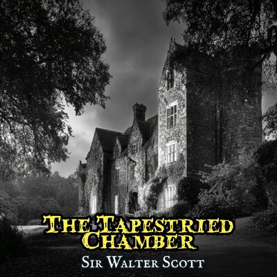 The Tapestried Chamber by Sir Walter Scott