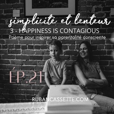 Épisode 21 - HAPPINESS IS CONTAGIOUS // POÈME 3