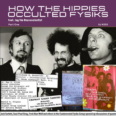 [#250] HOW THE HIPPIES OCCULTED FYSIKS, Part 1: Jack Sarfatti, the FFG, & the Cold War feat. Jay