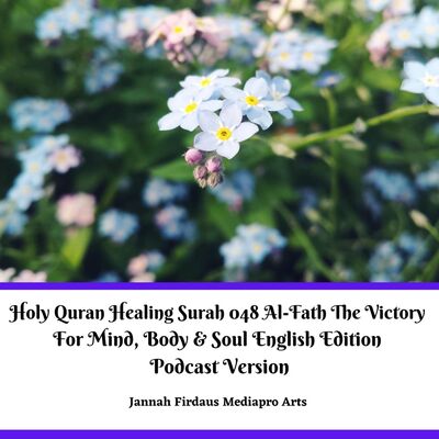 Holy Quran Healing Surah 048 Al-Fath The Victory For Mind, Body & Soul English Edition Podcast Version
