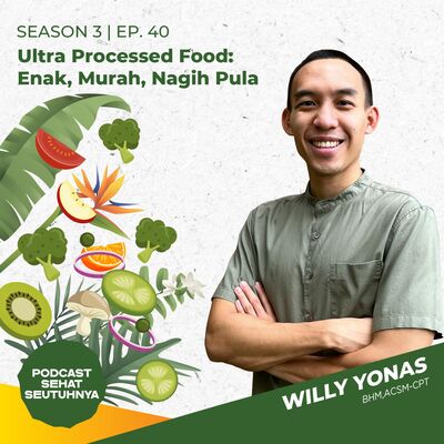 S3E40 - Ultra Processed Food: Enak, Murah, Nagih Pula oleh Willy N. Yonas, BHM, ACSM-CPT