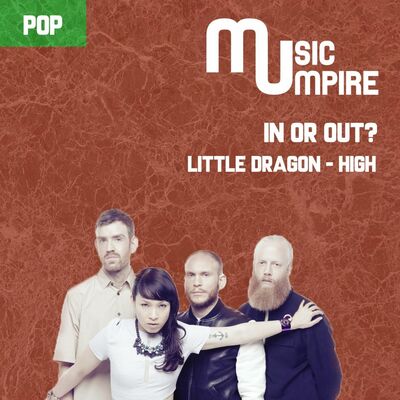 Little Dragon - High // Is It IN My Playlist? #023