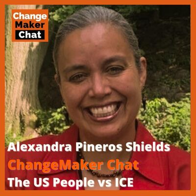 Alexandra Pineros Shields - ChangeMaker Chat - the People vs ICE