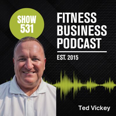 How to Use AI to Streamline Fitness Business Operations and Boost Profits (with Dr Ted Vickey): Episode 531