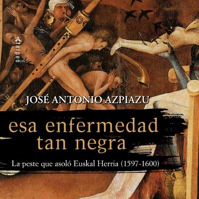 Esa enfermedad tan negra. La peste que asoló Euskal Herria - La Mecánica del Caracol