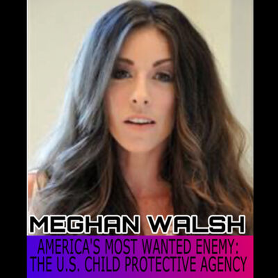 Meghan Walsh - taking aim at U.S. Child Protection Services 