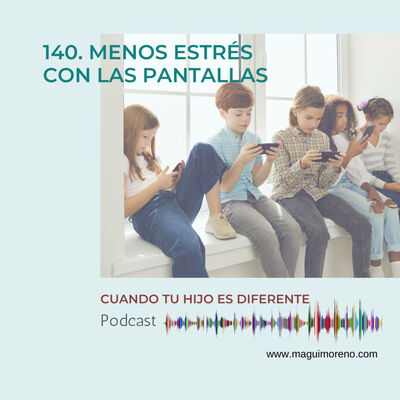 Menos estrés con las pantallas - Ep 140
