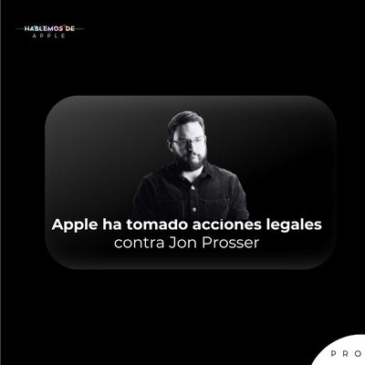 E24T5 - Apple ha tomado acciones legales contra Jon Prosser
