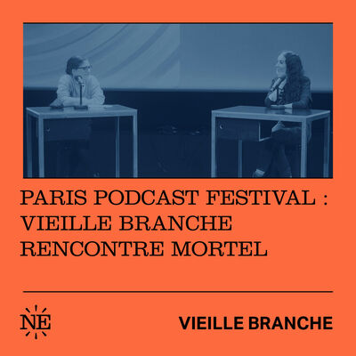 Paris Podcast Festival : Vieille Branche rencontre Mortel