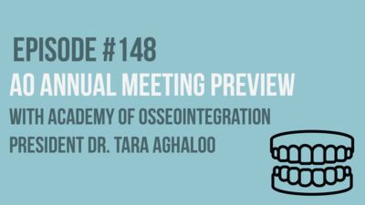 Episode 148: AO Annual Meeting Preview with Academy of Osseointegration President Dr. Tara Aghaloo