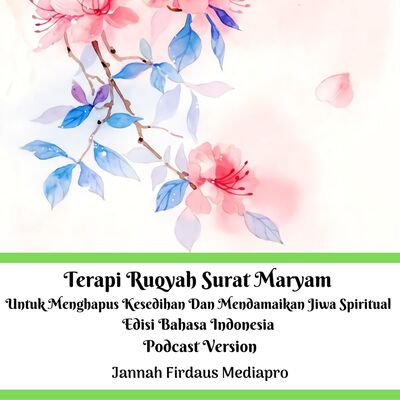 Terapi Ruqyah Surat Maryam Untuk Menghapus Kesedihan Dan Mendamaikan Jiwa Spiritual Edisi Bahasa Indonesia Podcast Version