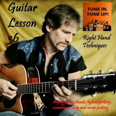 Guitar Lesson 36: Right hand techniques; rhythm, arpeggiating, hybrid, economy and sweep picking