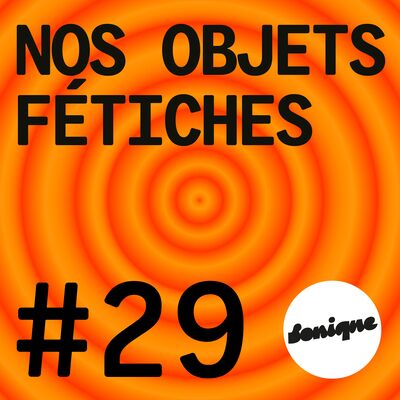 BONUS - Nos objets fétiches #29