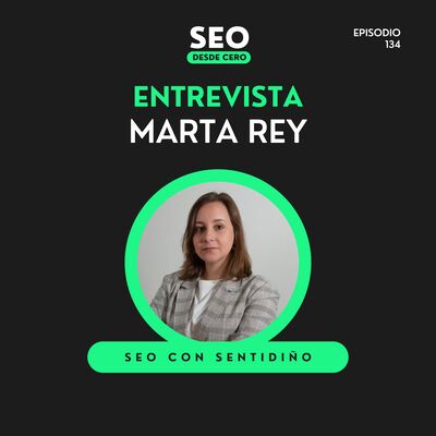 135. Marta Rey: SEO con sentidiño, branding y CRO