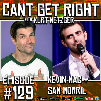 Episode #129 - Things You Can't Say On Fallon (Sam Morril & Kevin Mac)