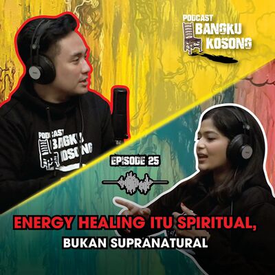 Energy Healing Itu SPRITUAL Bukan SUPRANATURAL - Bangku Kosong Podcast | Eps. 25