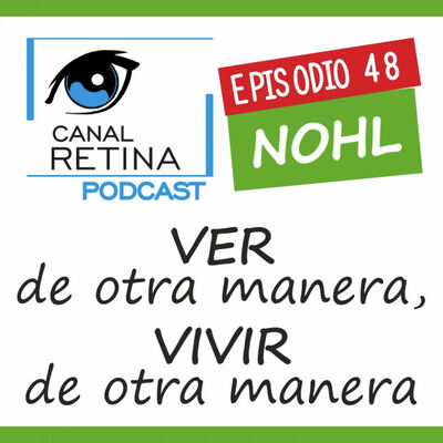 Episodio 48 - Neuropatía Óptica Hereditaria de Leber, ver de otra manera, vivir de otra manera