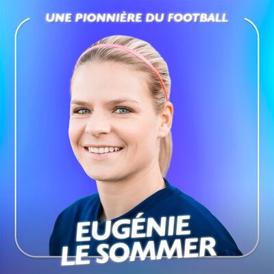 La meilleure buteuse de l’histoire des Bleues : le parcours hors du commun d’Eugénie le Sommer