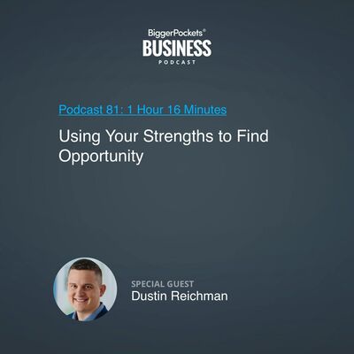 81: Using Your Strengths to Find Opportunity With Dustin Reichman