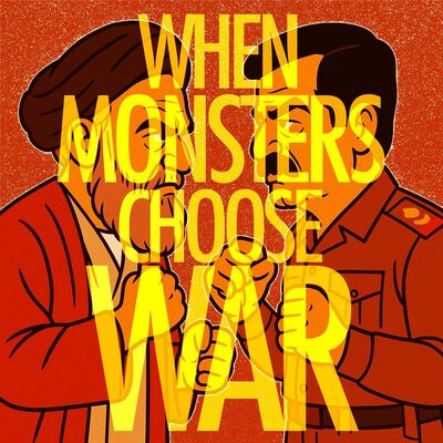 EPISODE 111: When Monsters Choose War