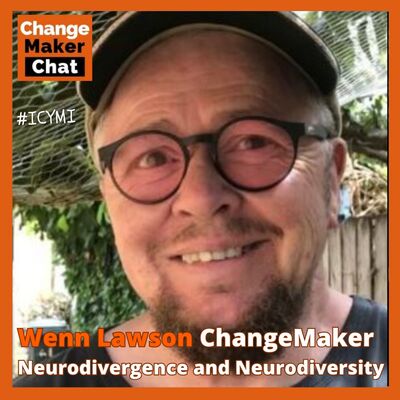 Wenn Lawson - ChangeMaker Chat - Neurodivergence and Neurodiversity #ICYMI