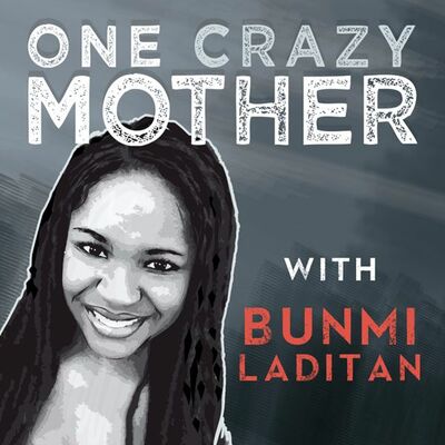 Episode 2: One Crazy Mother Podcast With Bunmi Laditan