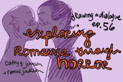Drawing a Dialogue, Episode 56: Exploring Romance Through Horror