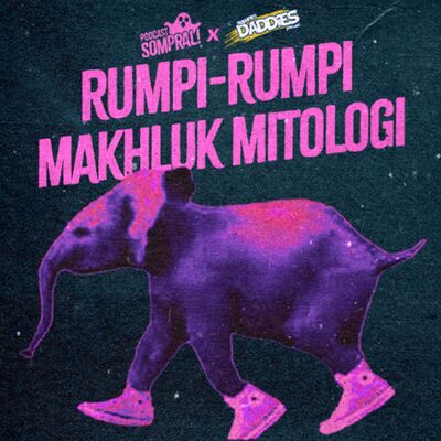 [SOMPRAL!] RUMPI-RUMPI MAKHLUK MITOLOGI FEAT ROEMPIES DADDIES